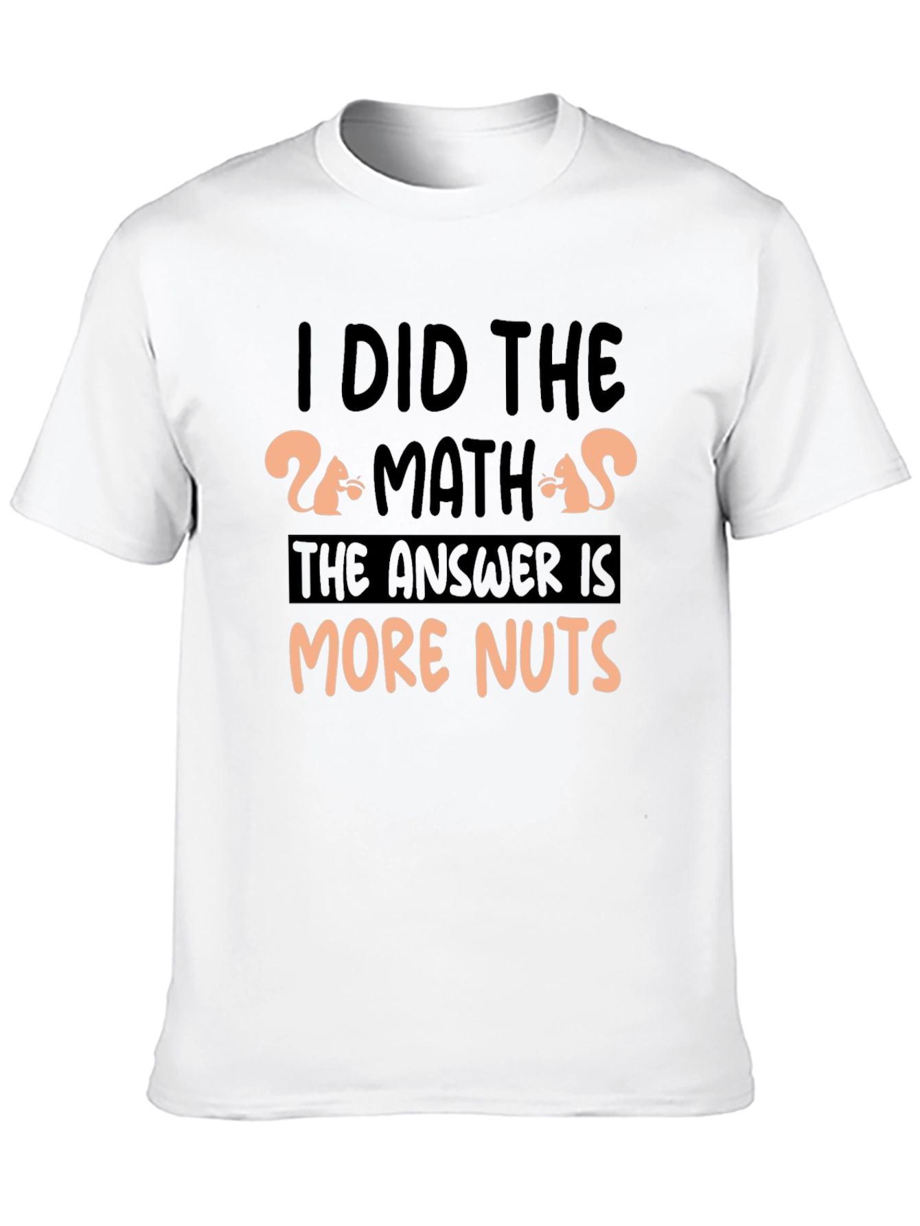 I Did The Math More Nuts T-Shirt