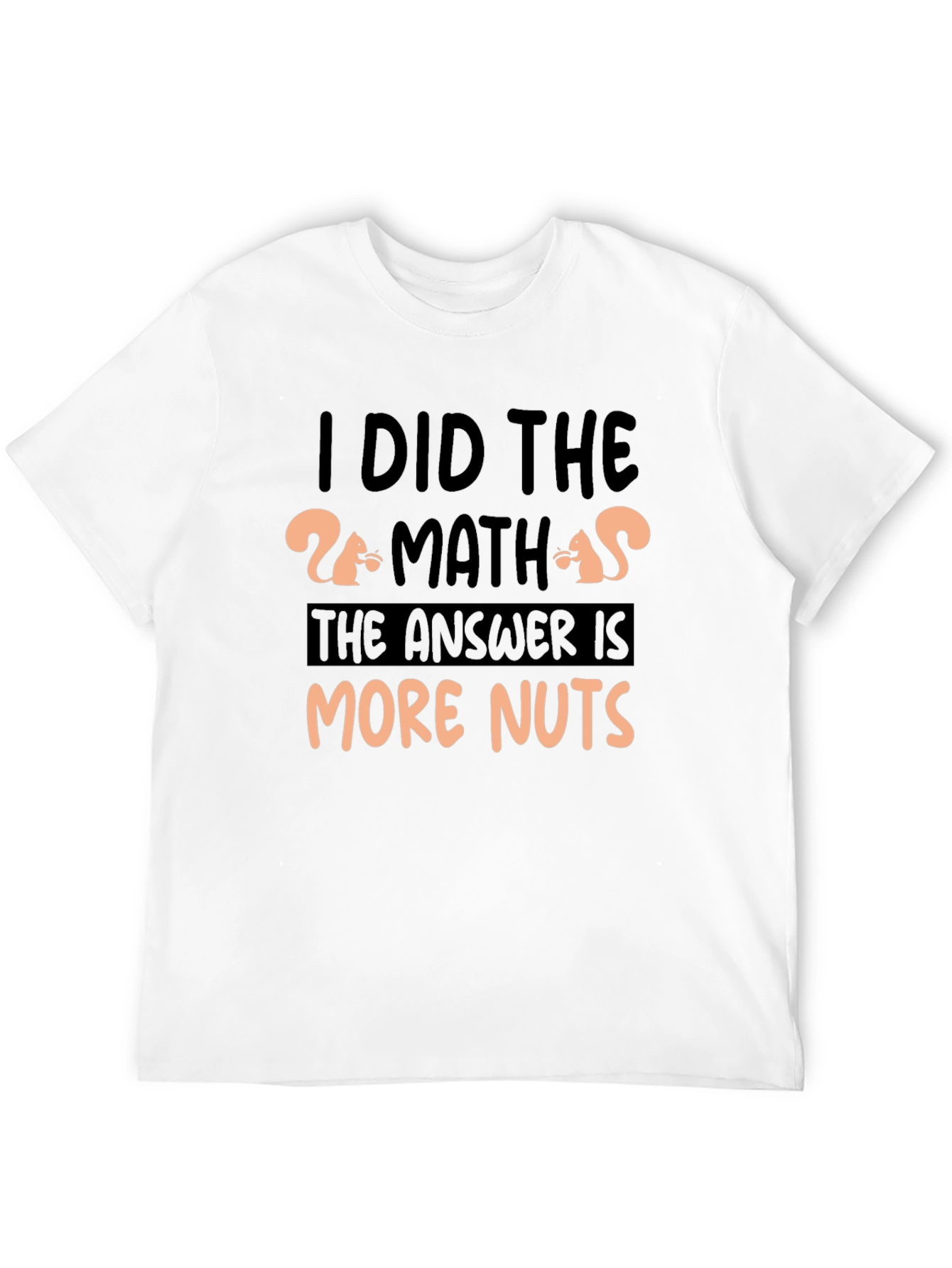 I Did The Math More Nuts T-Shirt