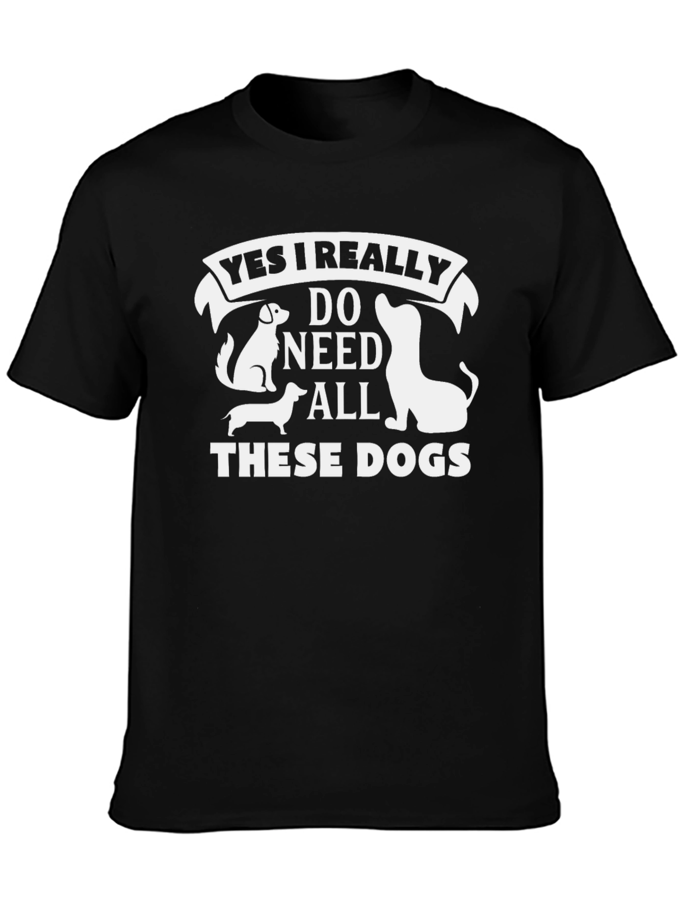 Yes I Need All These Dogs T-Shirt