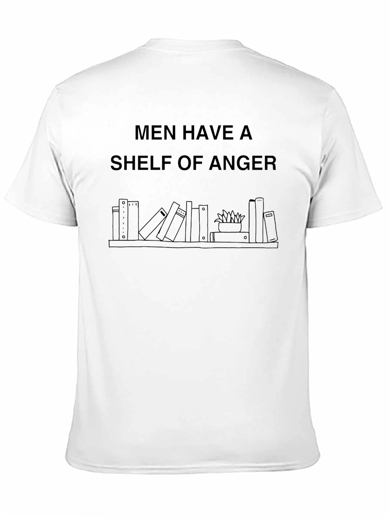 Men Have a Shelf of Anger Graphic T-Shirt