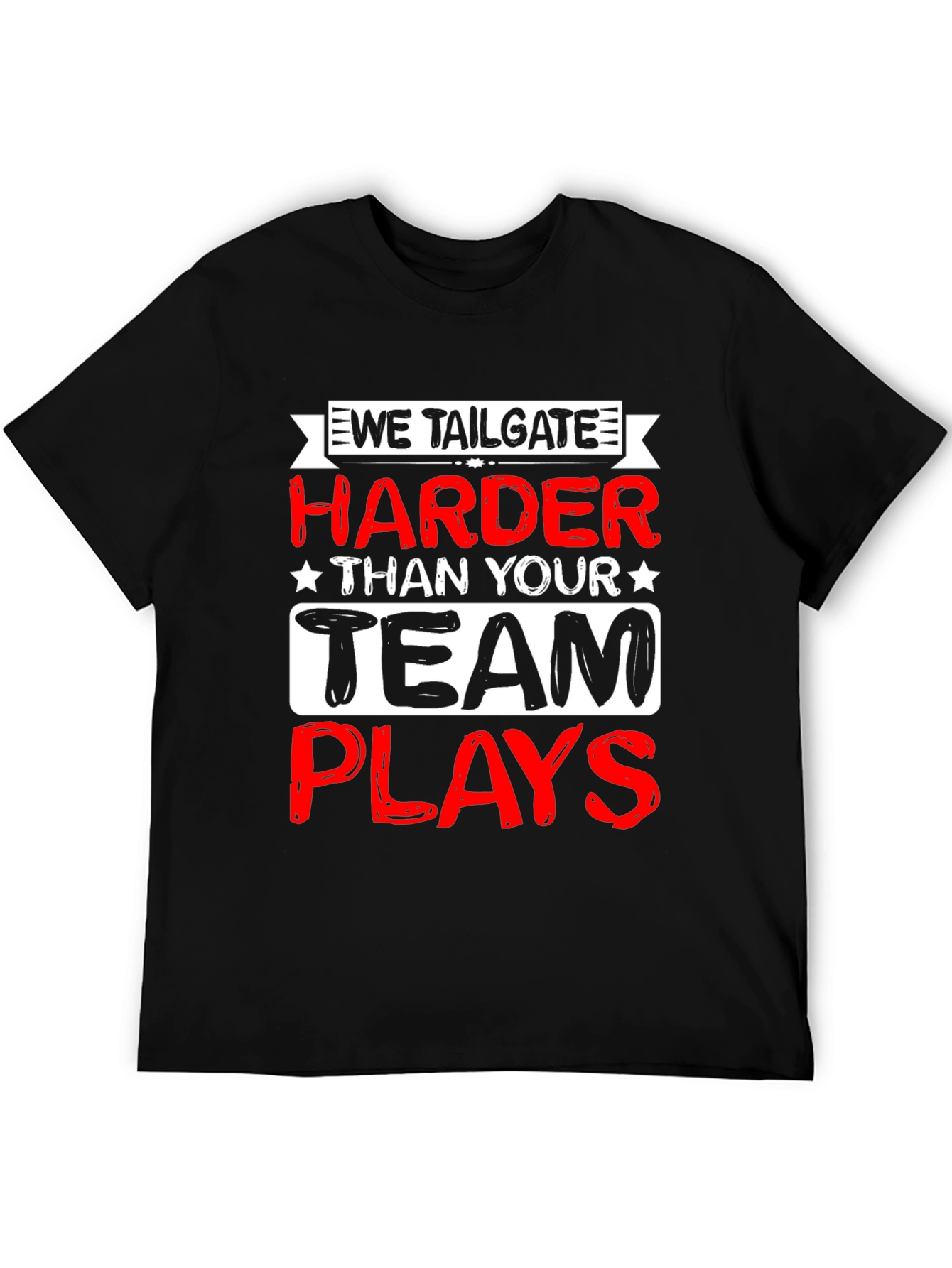 We Tailgate Harder T-Shirt - Game Day Apparel