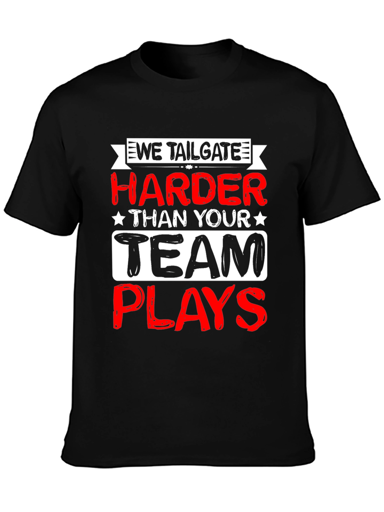 We Tailgate Harder T-Shirt - Game Day Apparel