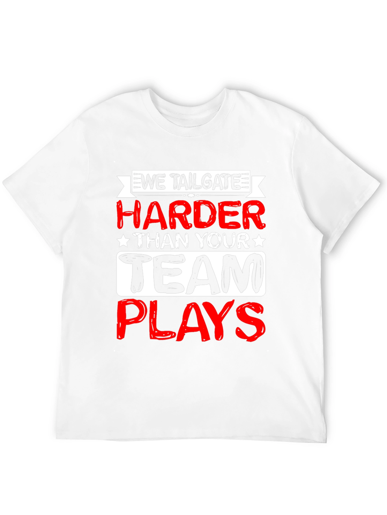 We Tailgate Harder T-Shirt - Game Day Apparel