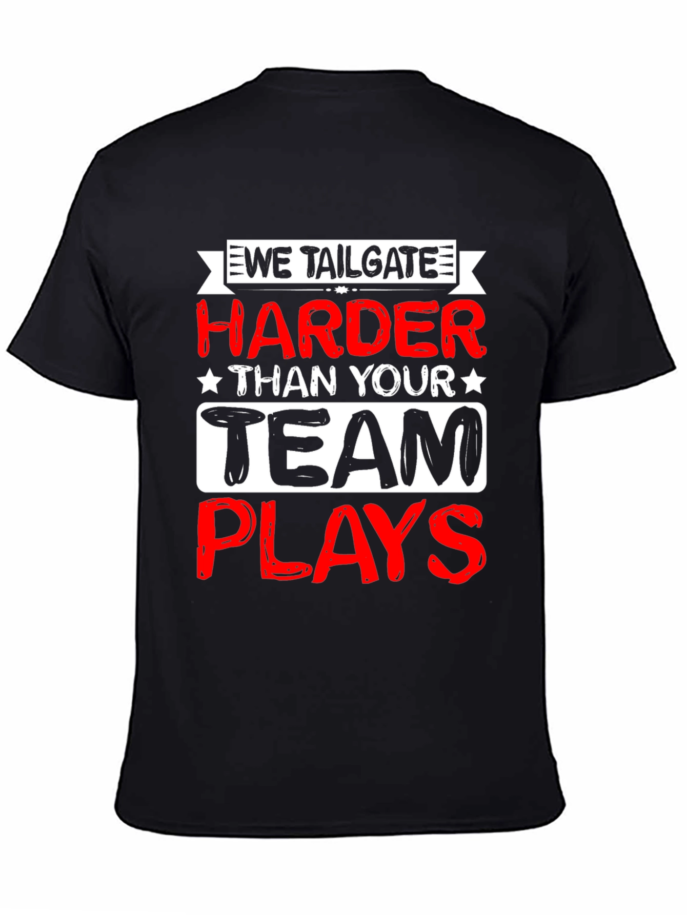 We Tailgate Harder T-Shirt - Game Day Apparel