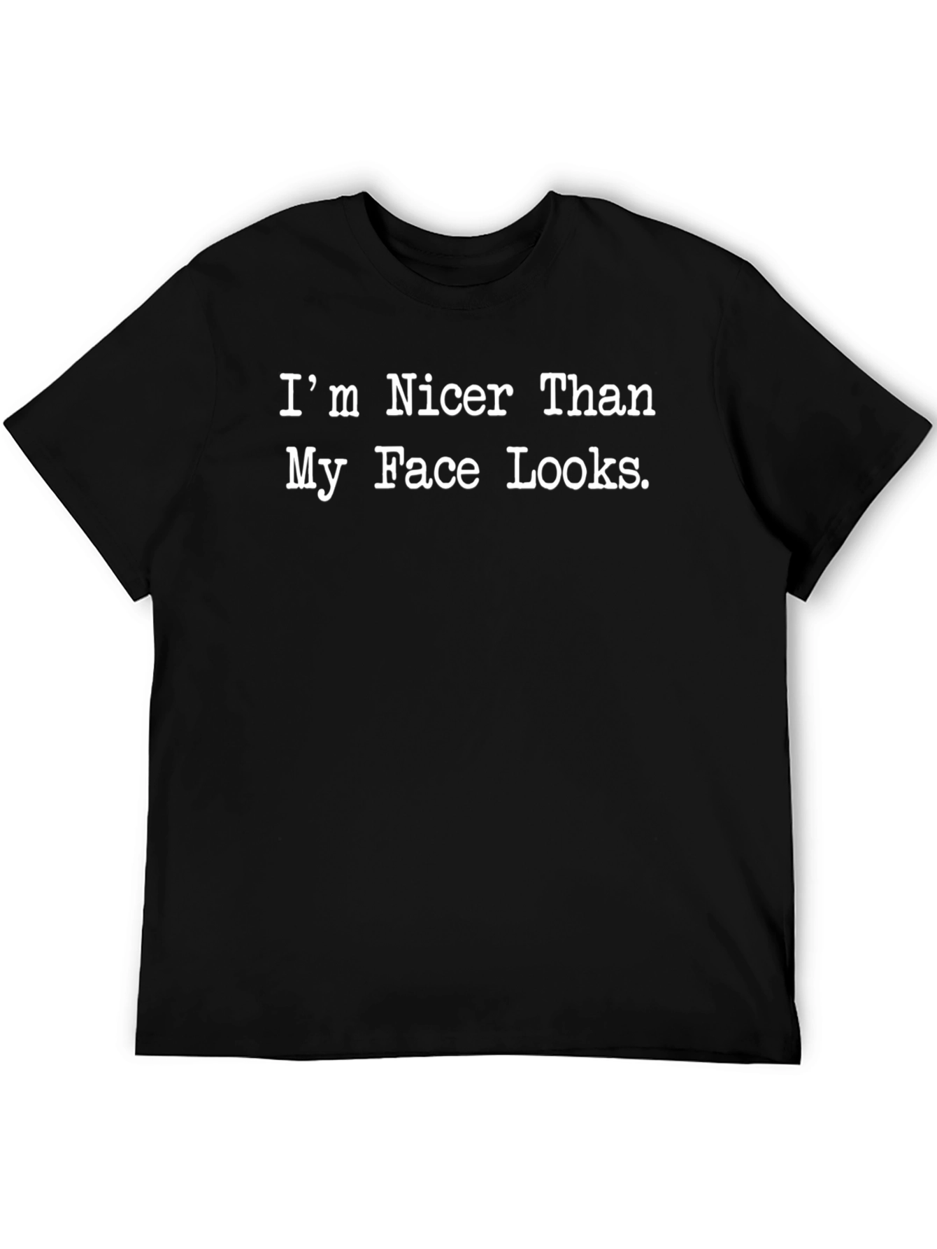Funny Graphic Tee: Im Nicer Than My Face Looks