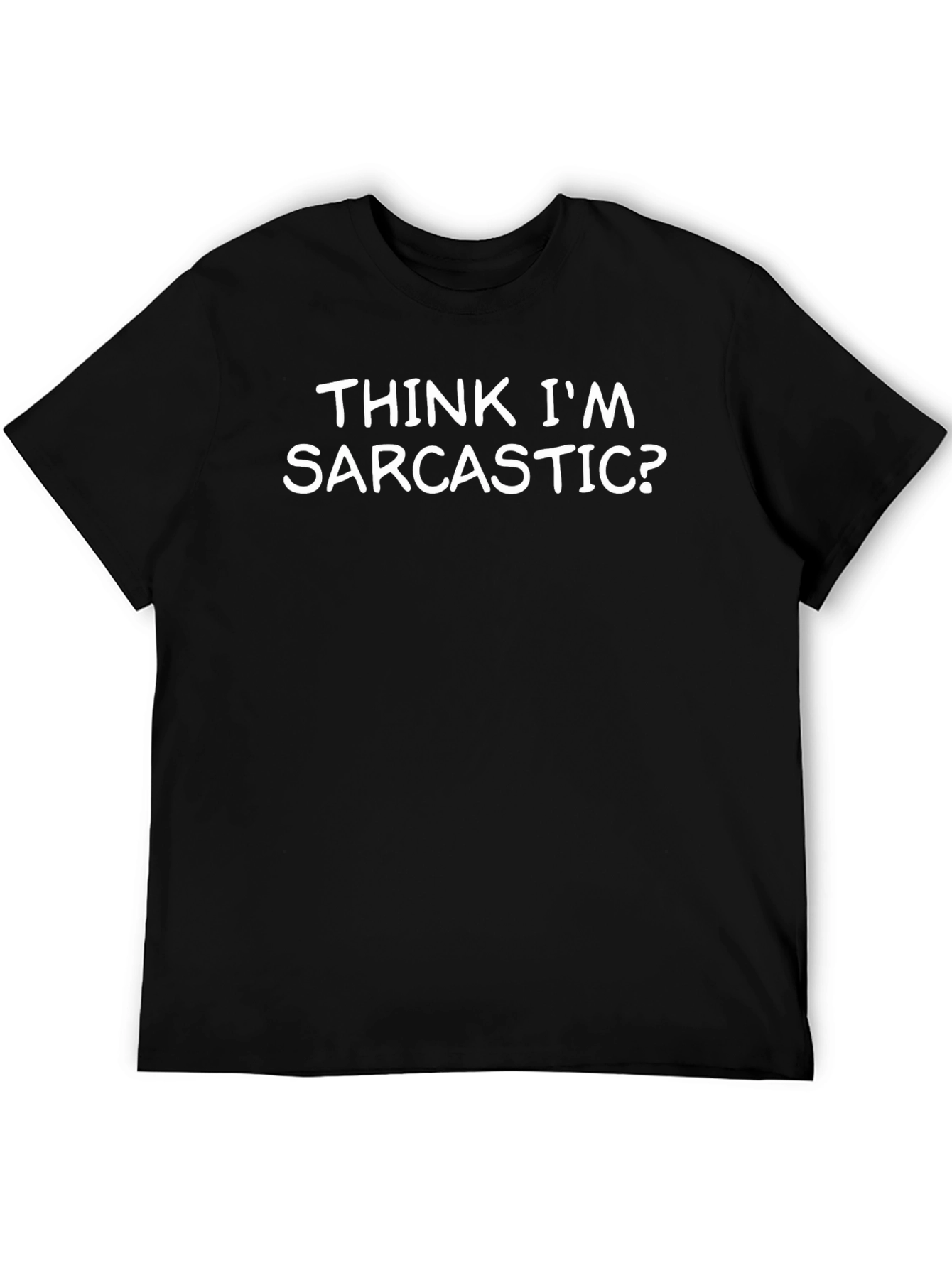 Think Im Sarcastic? Graphic T-Shirt