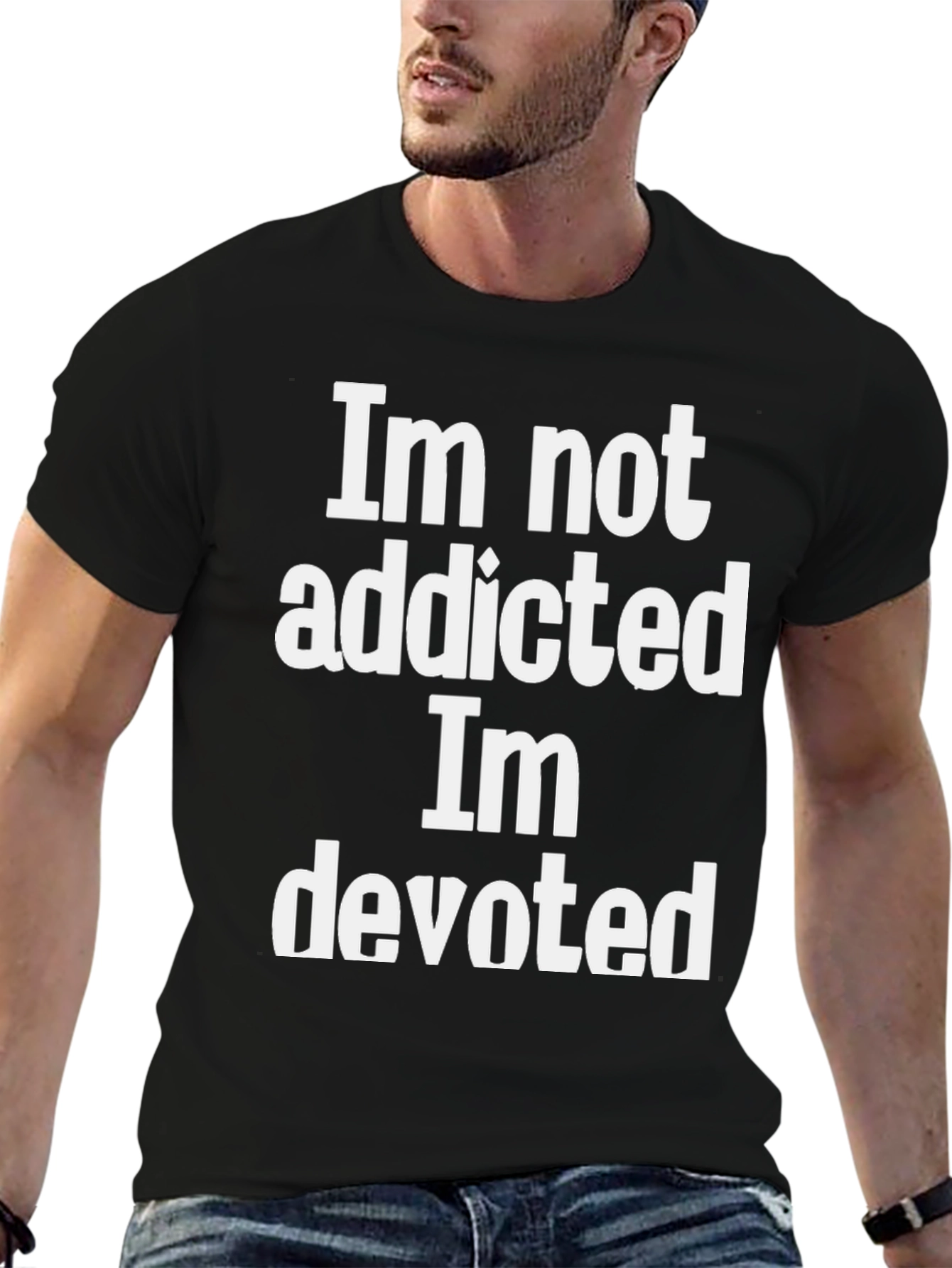 Im Not Addicted Im Devoted Graphic Tee