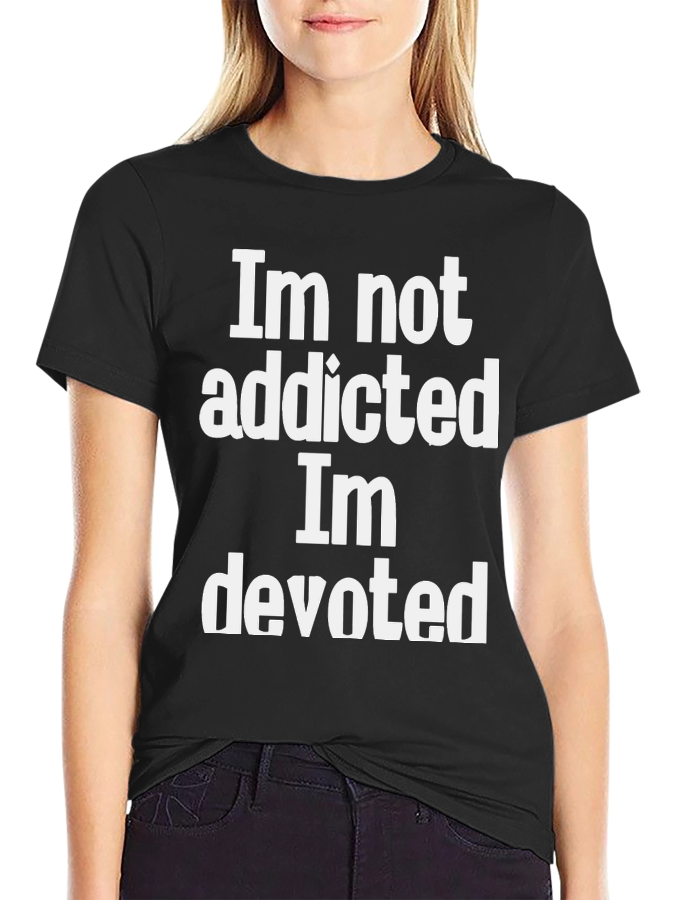 Im Not Addicted Im Devoted Graphic Tee