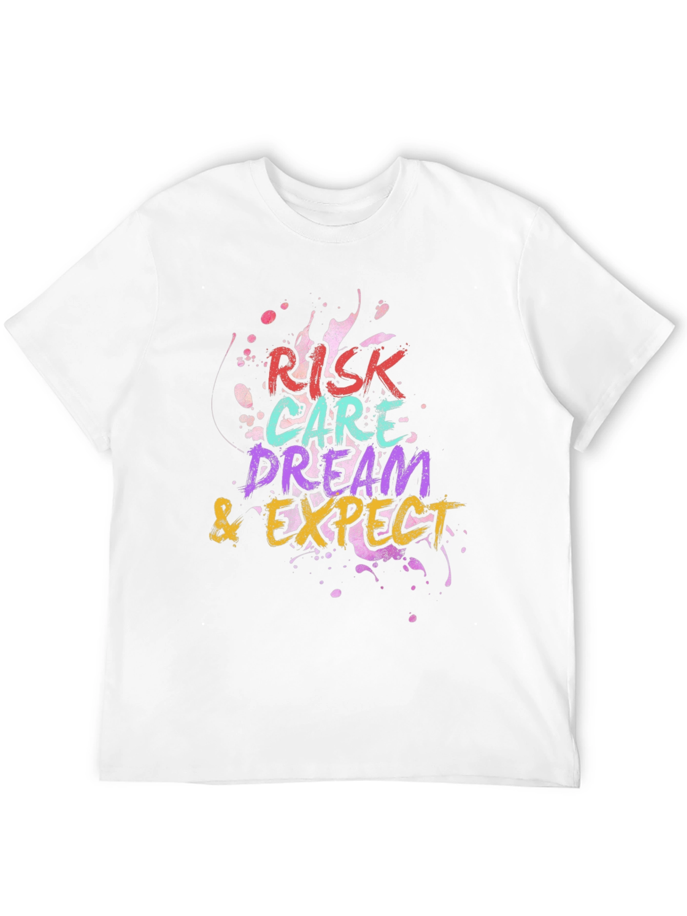 Risk Care Dream Expect T-Shirt - Inspiring Graphic Tee