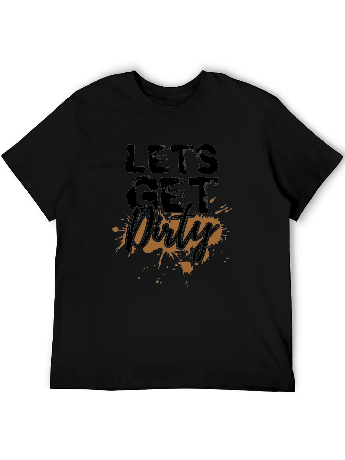 Lets Get Dirty T-Shirt - Fun Graphic Tee