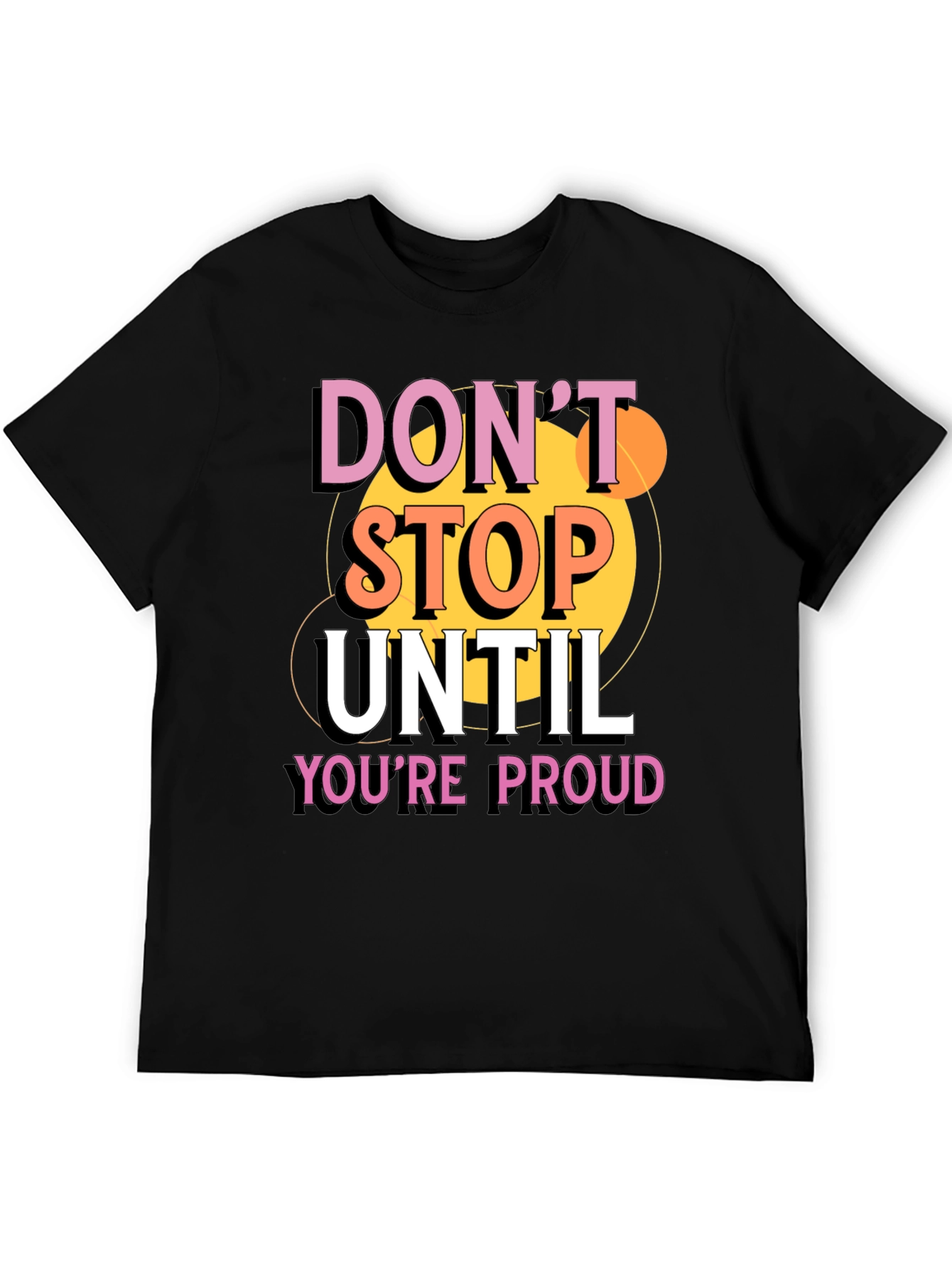 Dont Stop Until Youre Proud Graphic T-Shirt