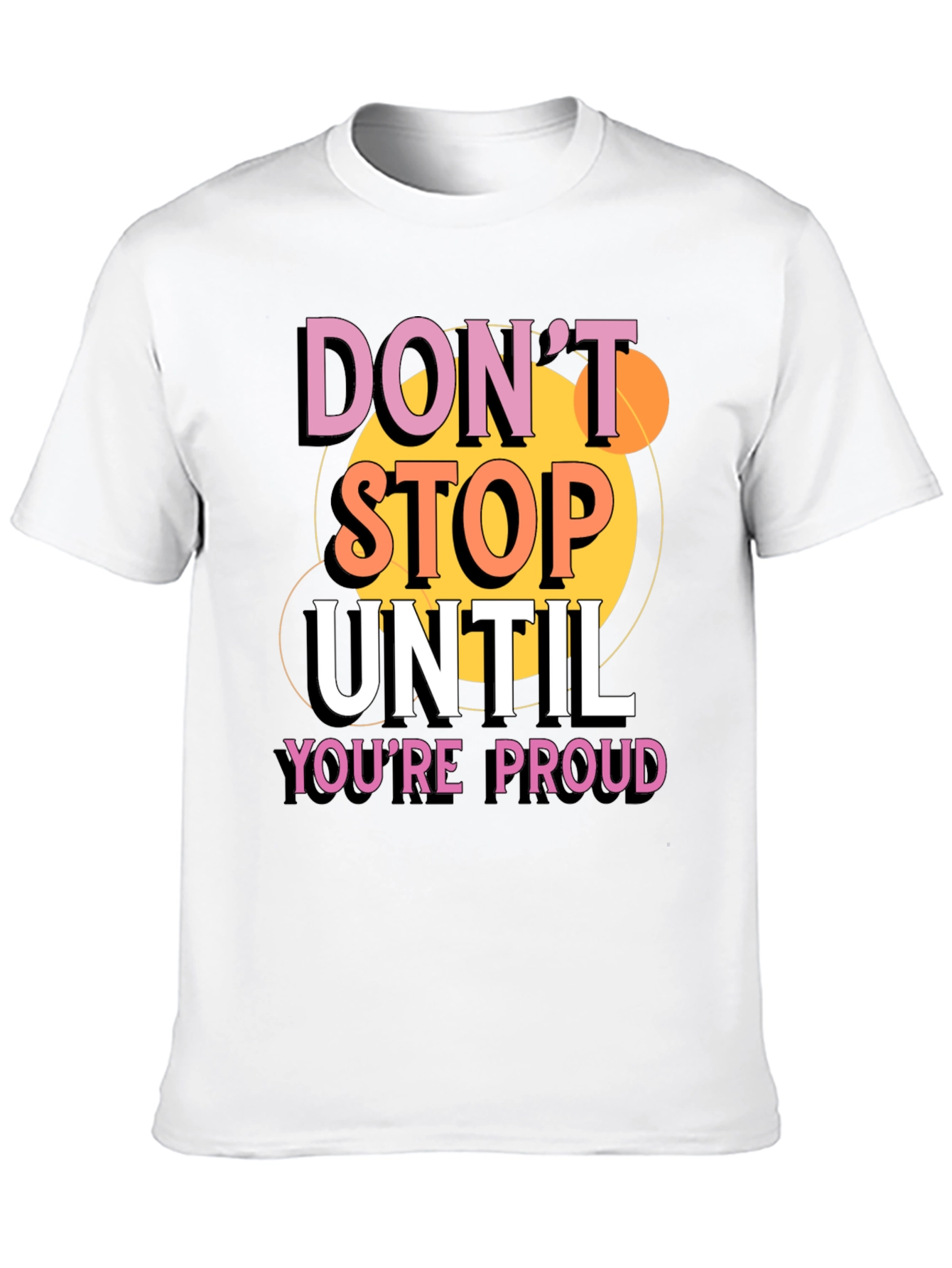 Dont Stop Until Youre Proud Graphic T-Shirt
