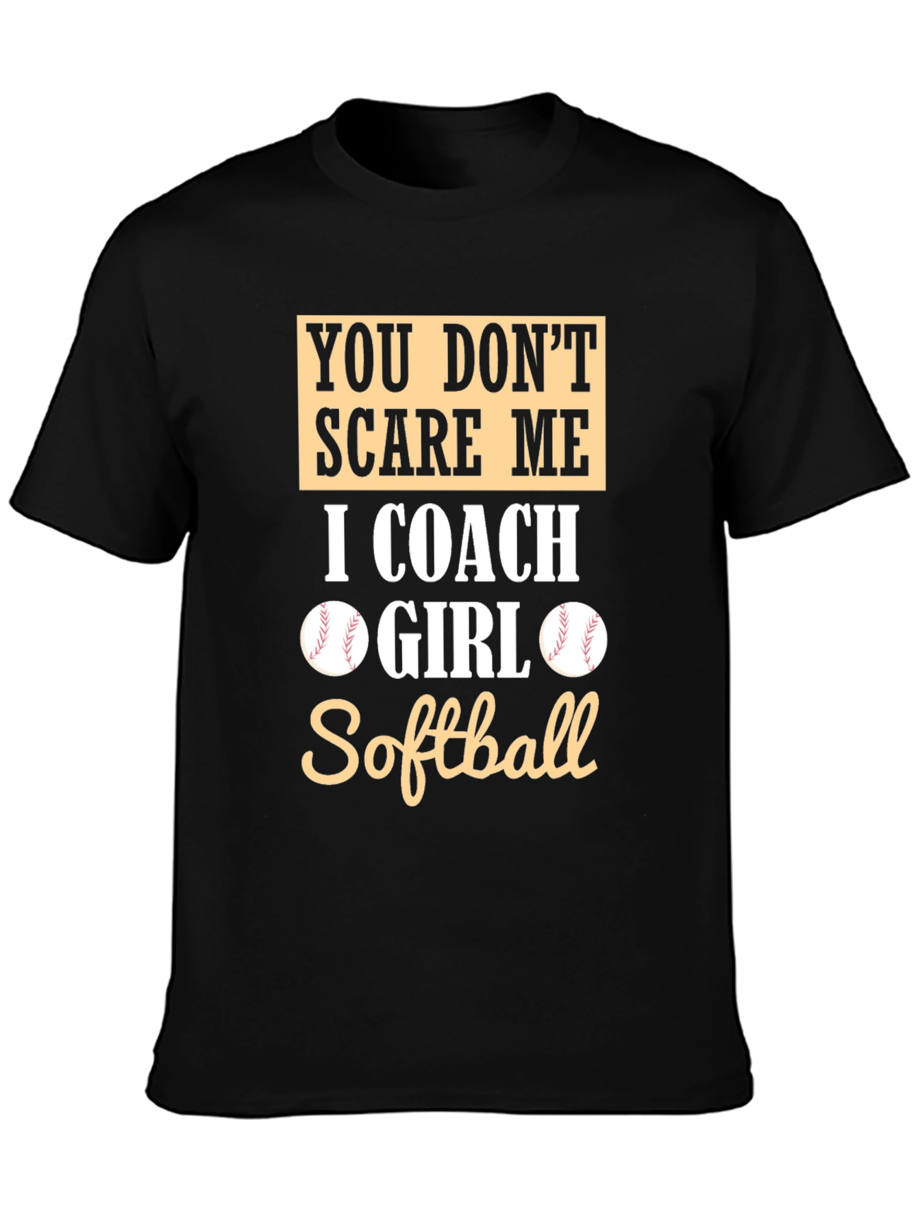 Softball Coach T-Shirt - You Dont Scare Me