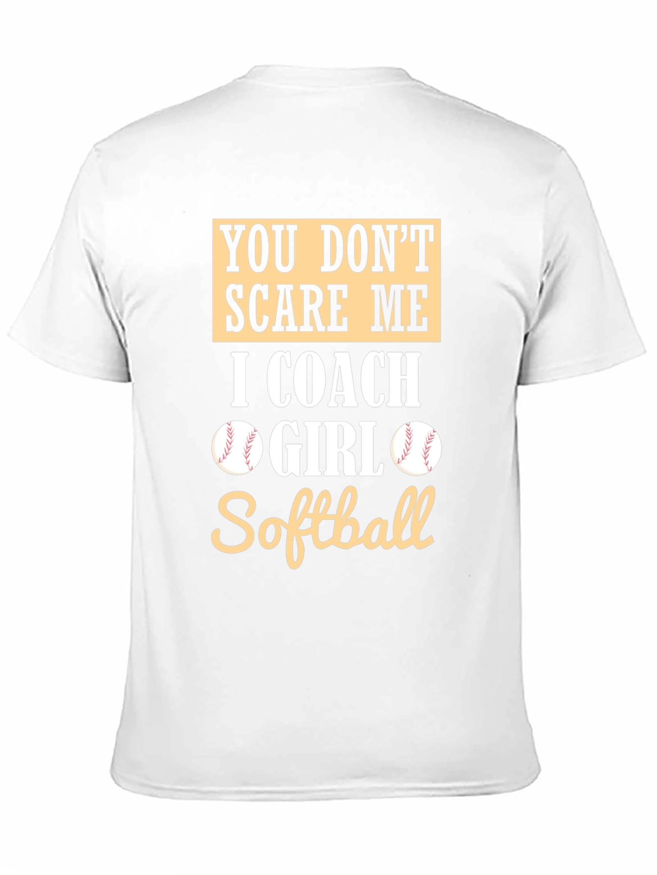Softball Coach T-Shirt - You Dont Scare Me