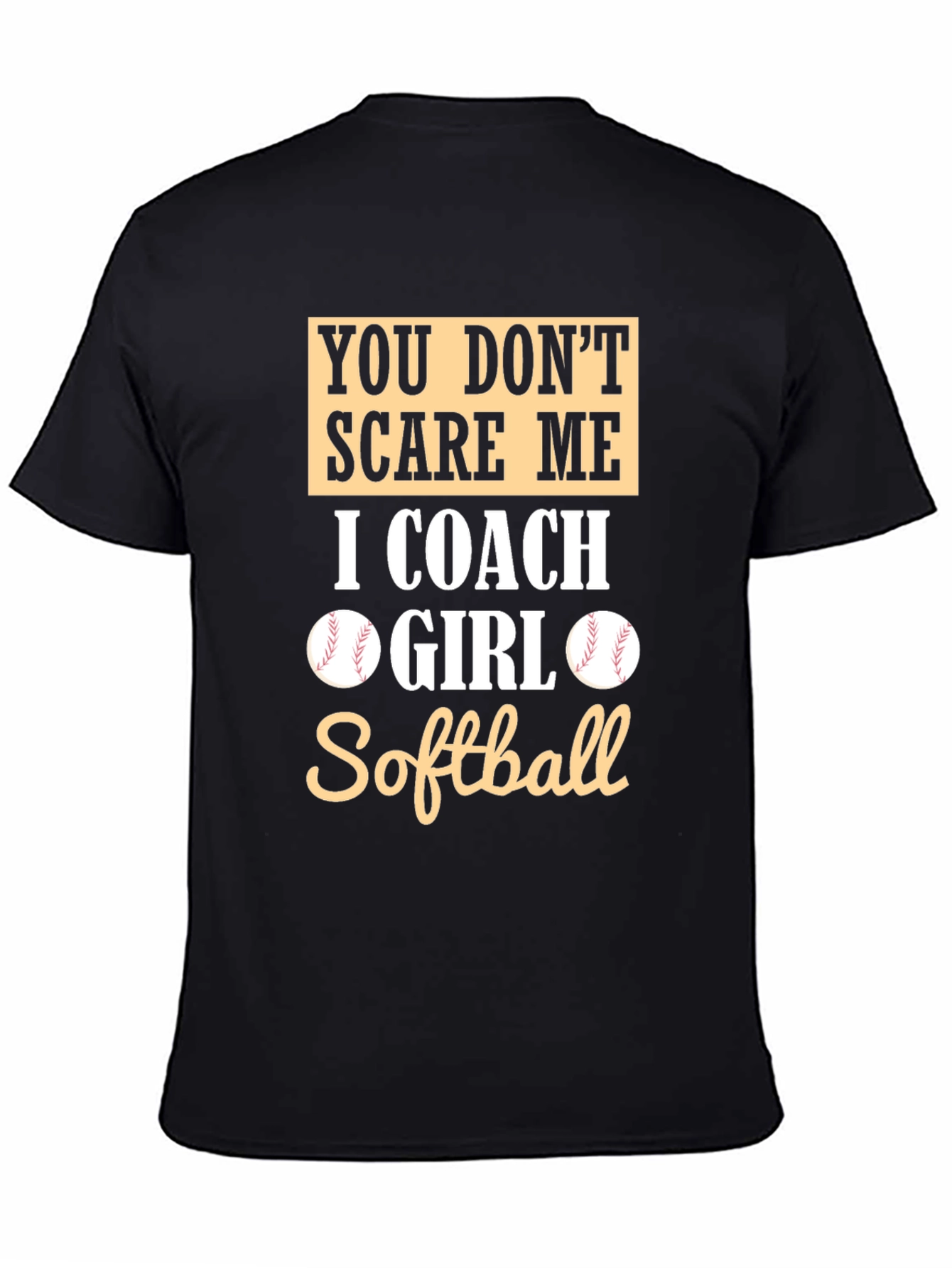 Softball Coach T-Shirt - You Dont Scare Me