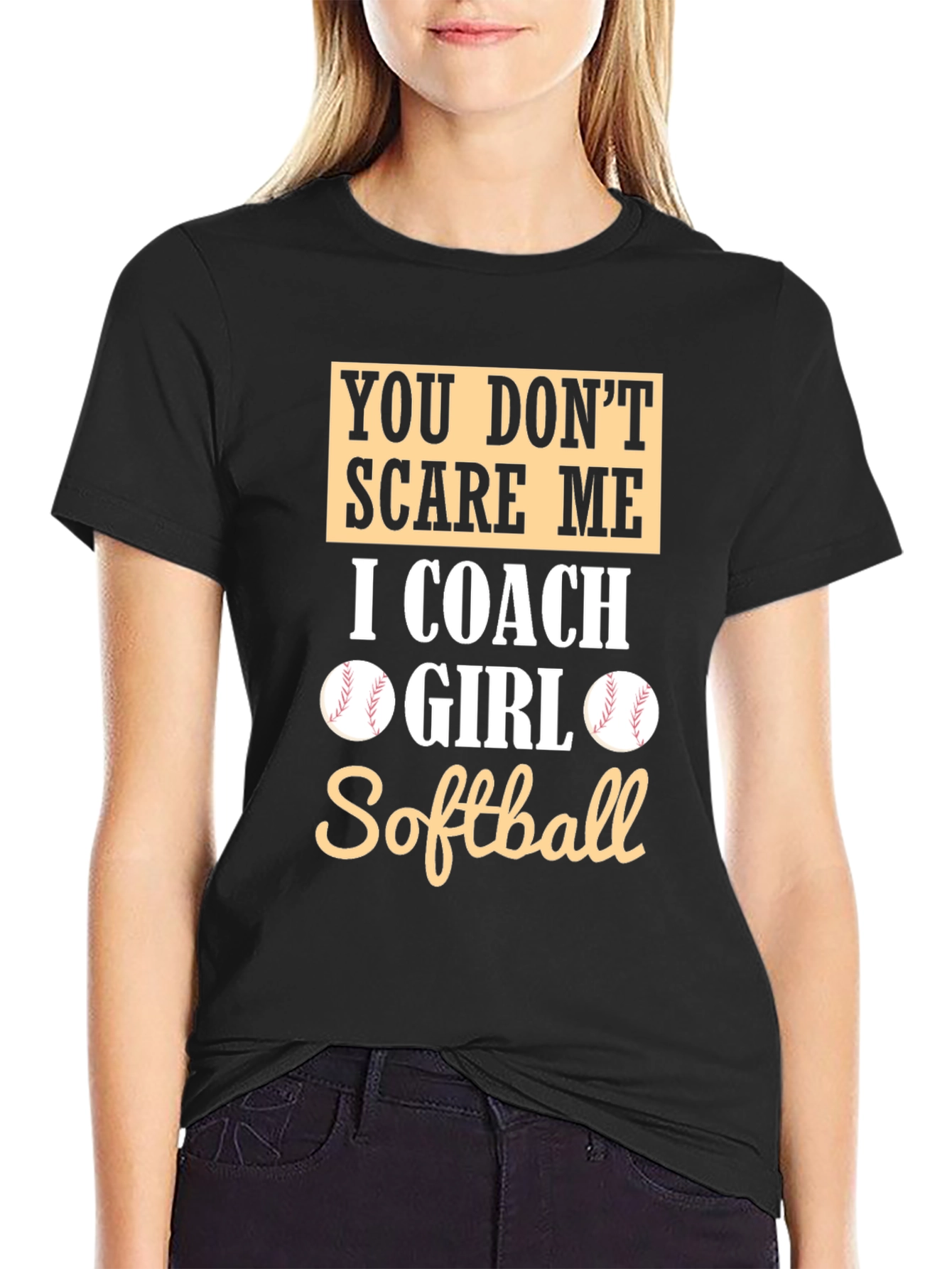 Softball Coach T-Shirt - You Dont Scare Me