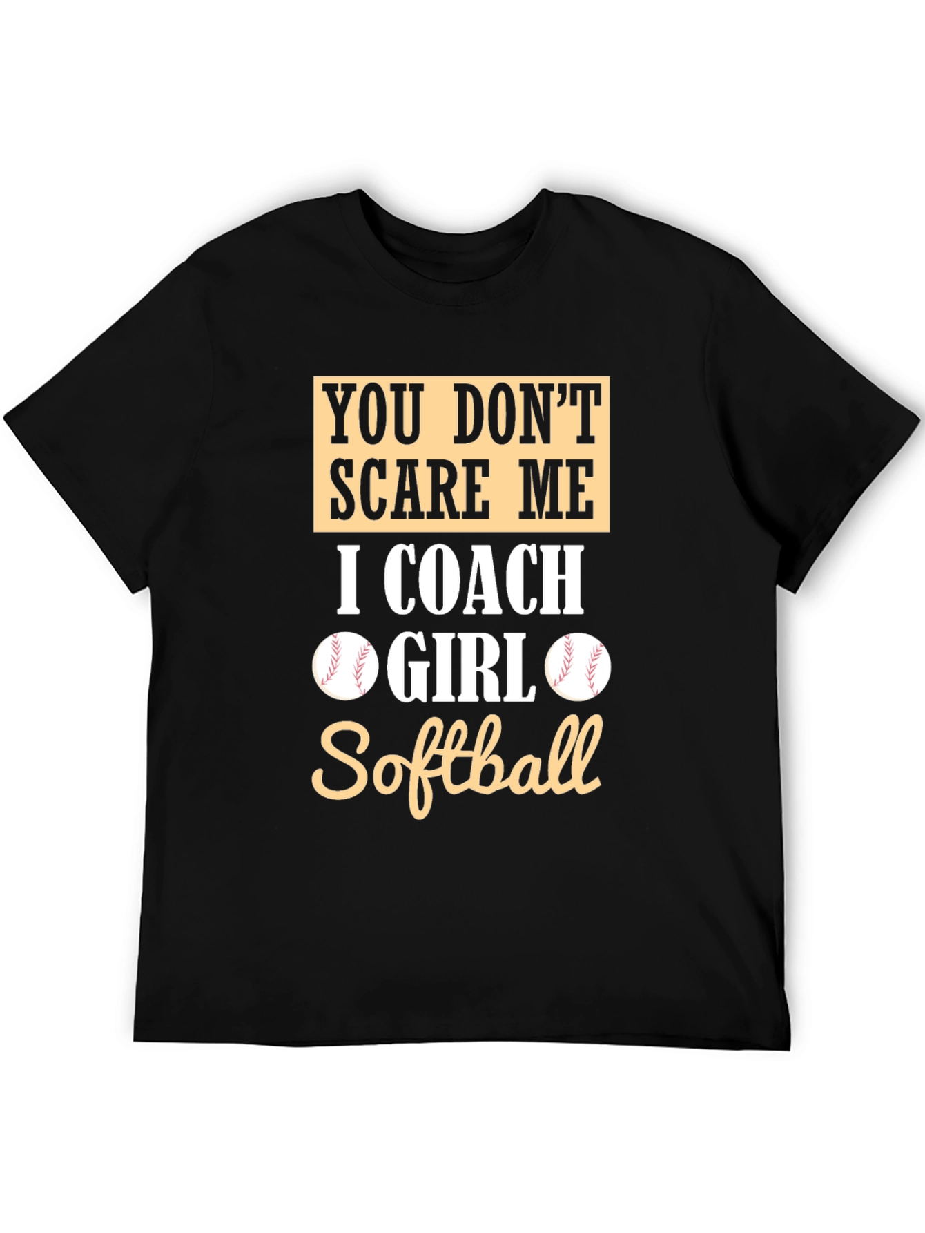 Softball Coach T-Shirt - You Dont Scare Me