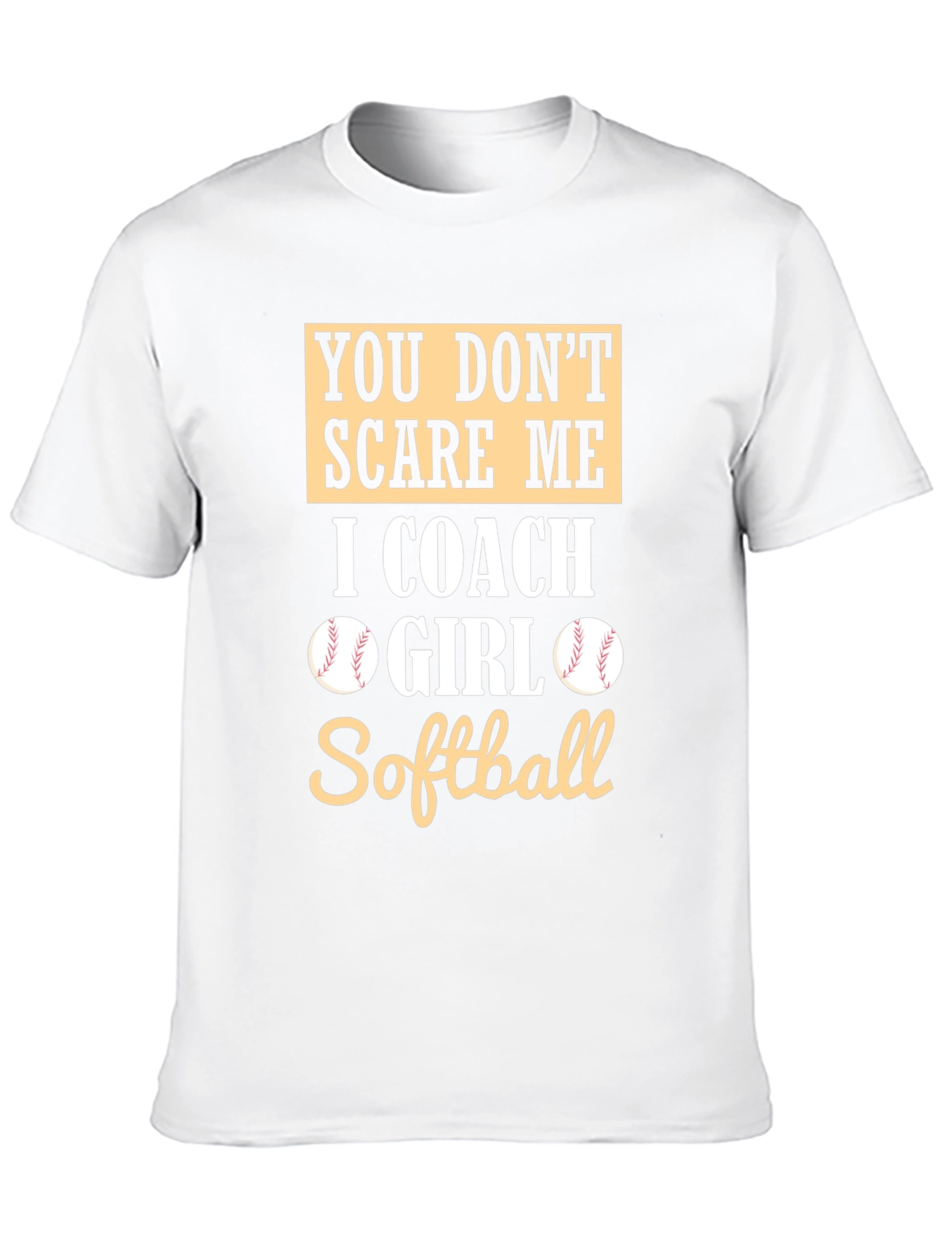 Softball Coach T-Shirt - You Dont Scare Me
