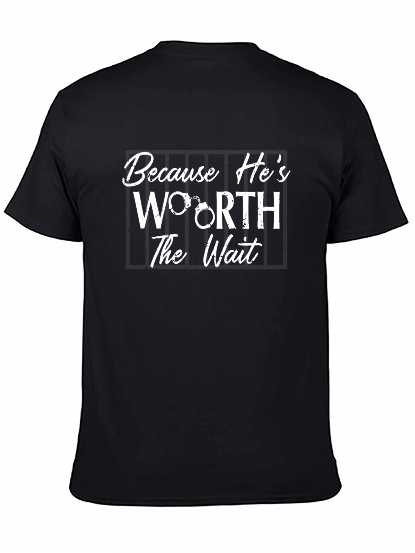 Because Hes Worth the Wait T-Shirt