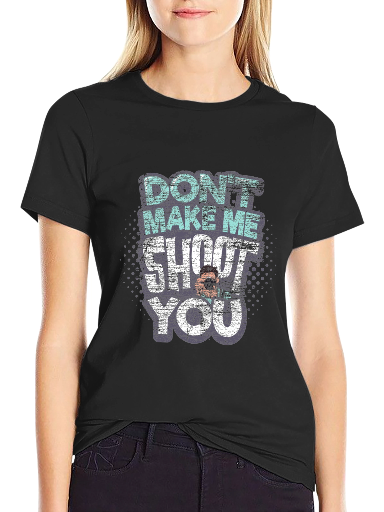Dont Make Me Shoot You T-Shirt