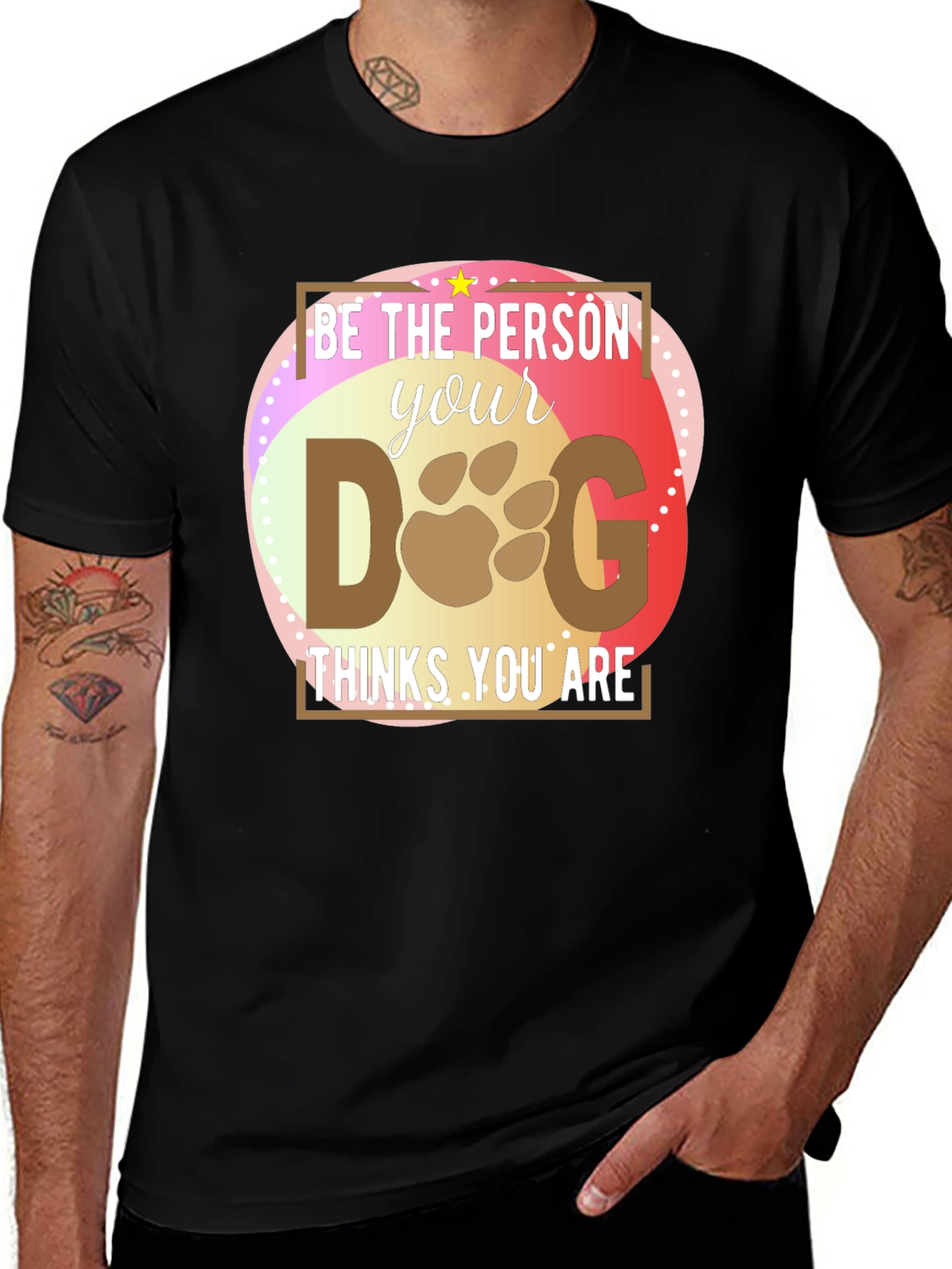 Be the Person Your Dog Thinks You Are T-Shirt