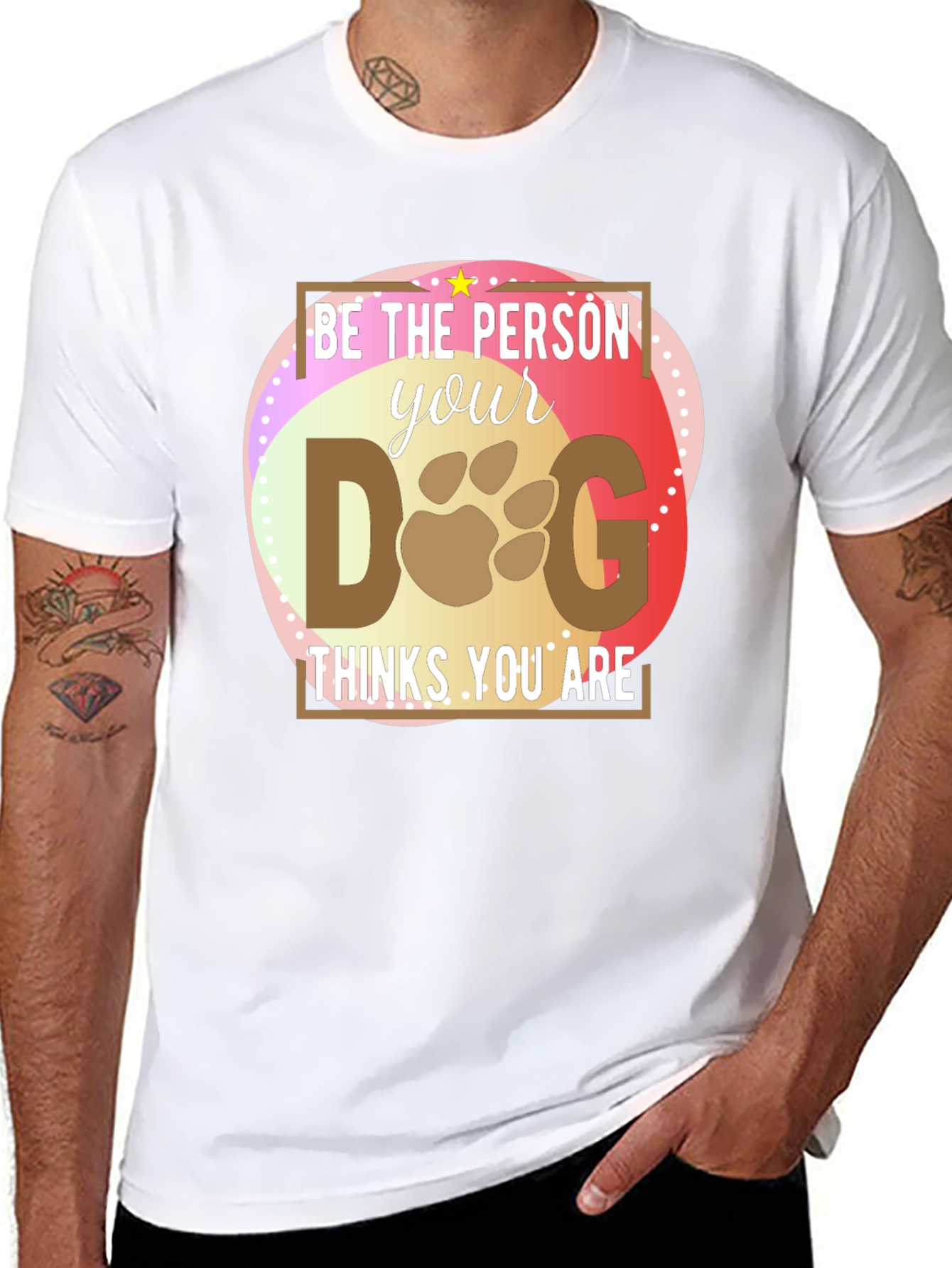 Be the Person Your Dog Thinks You Are T-Shirt