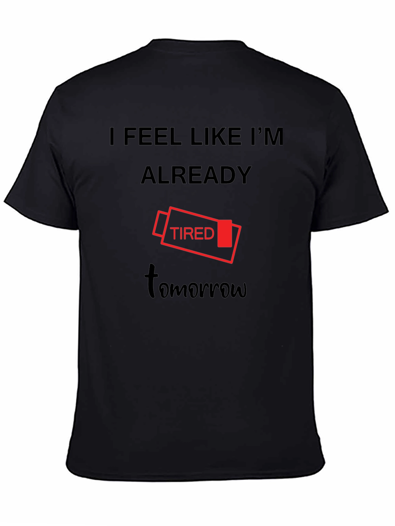 I Feel Like Im Already Tired Tomorrow T-Shirt
