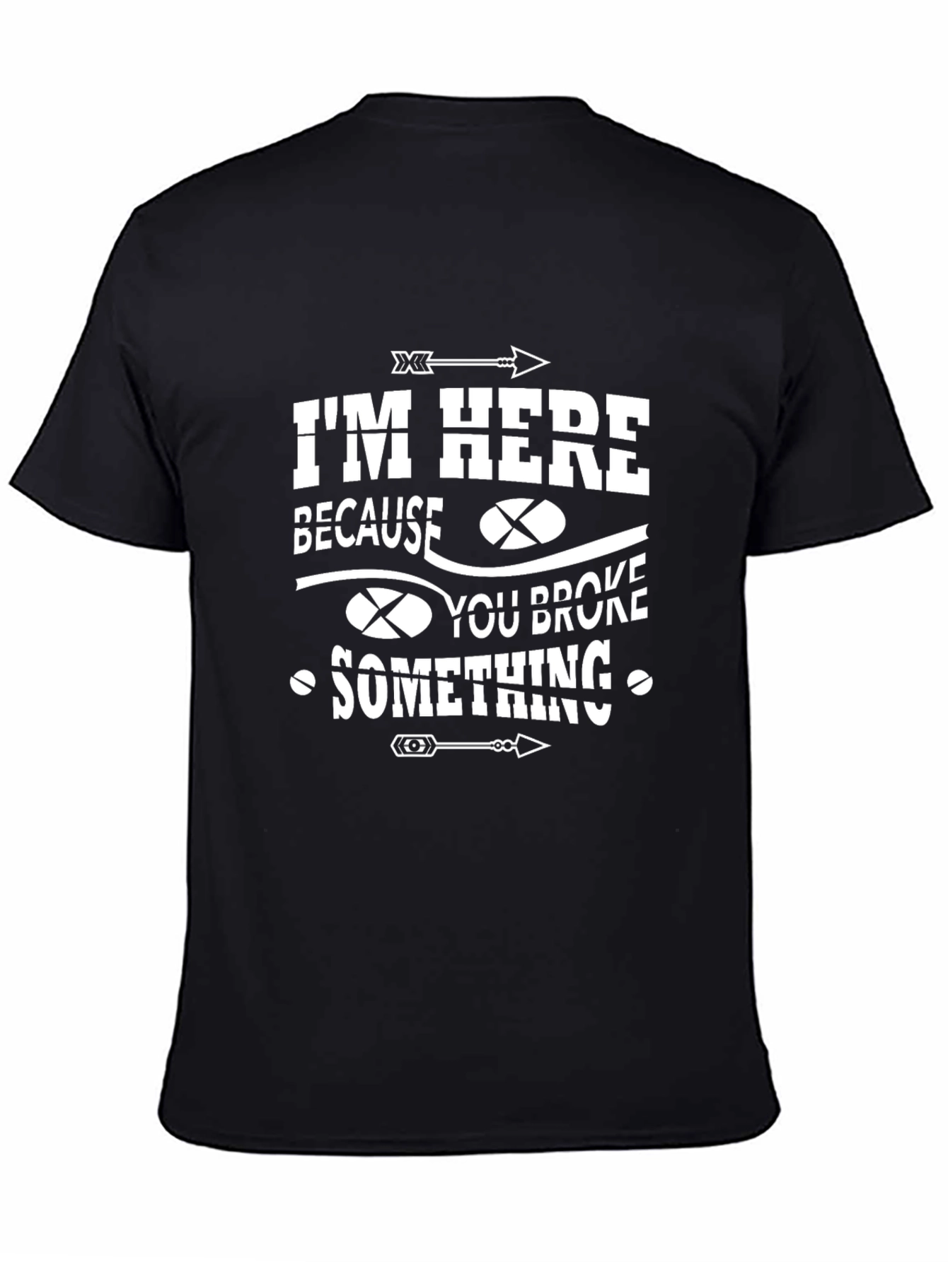 Im Here Because You Broke Something Graphic Tee