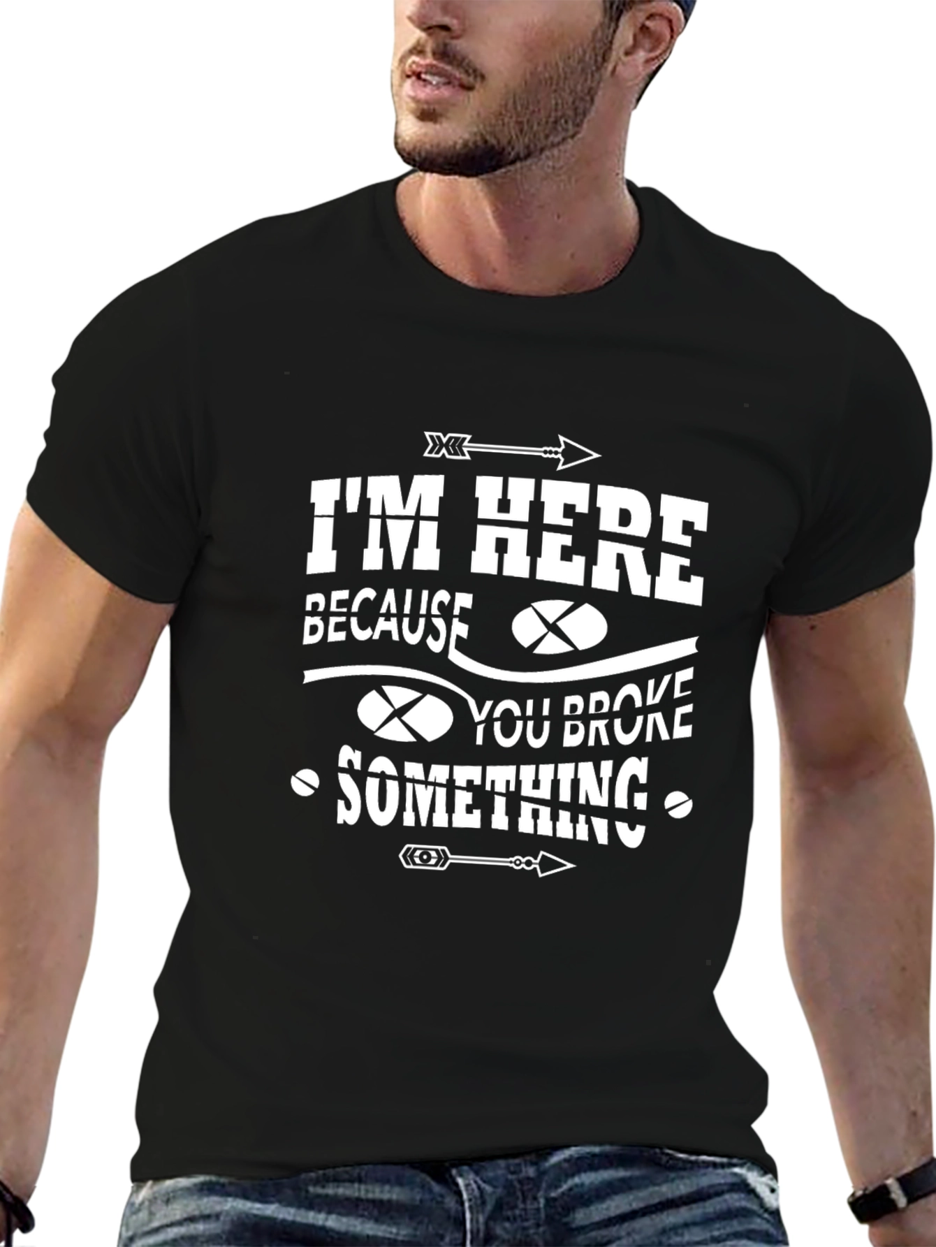 Im Here Because You Broke Something Graphic Tee