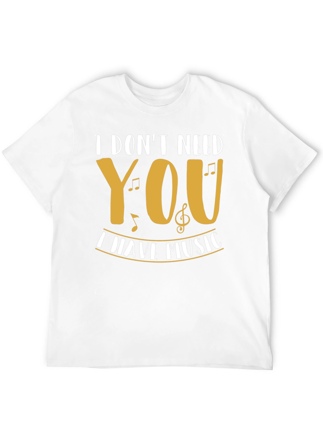 I Dont Need You I Have Music Graphic T-Shirt