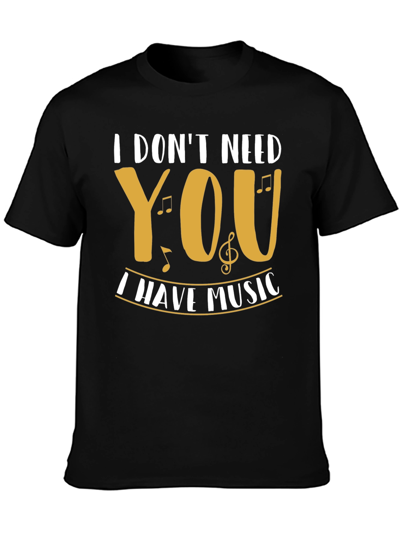 I Dont Need You I Have Music Graphic T-Shirt