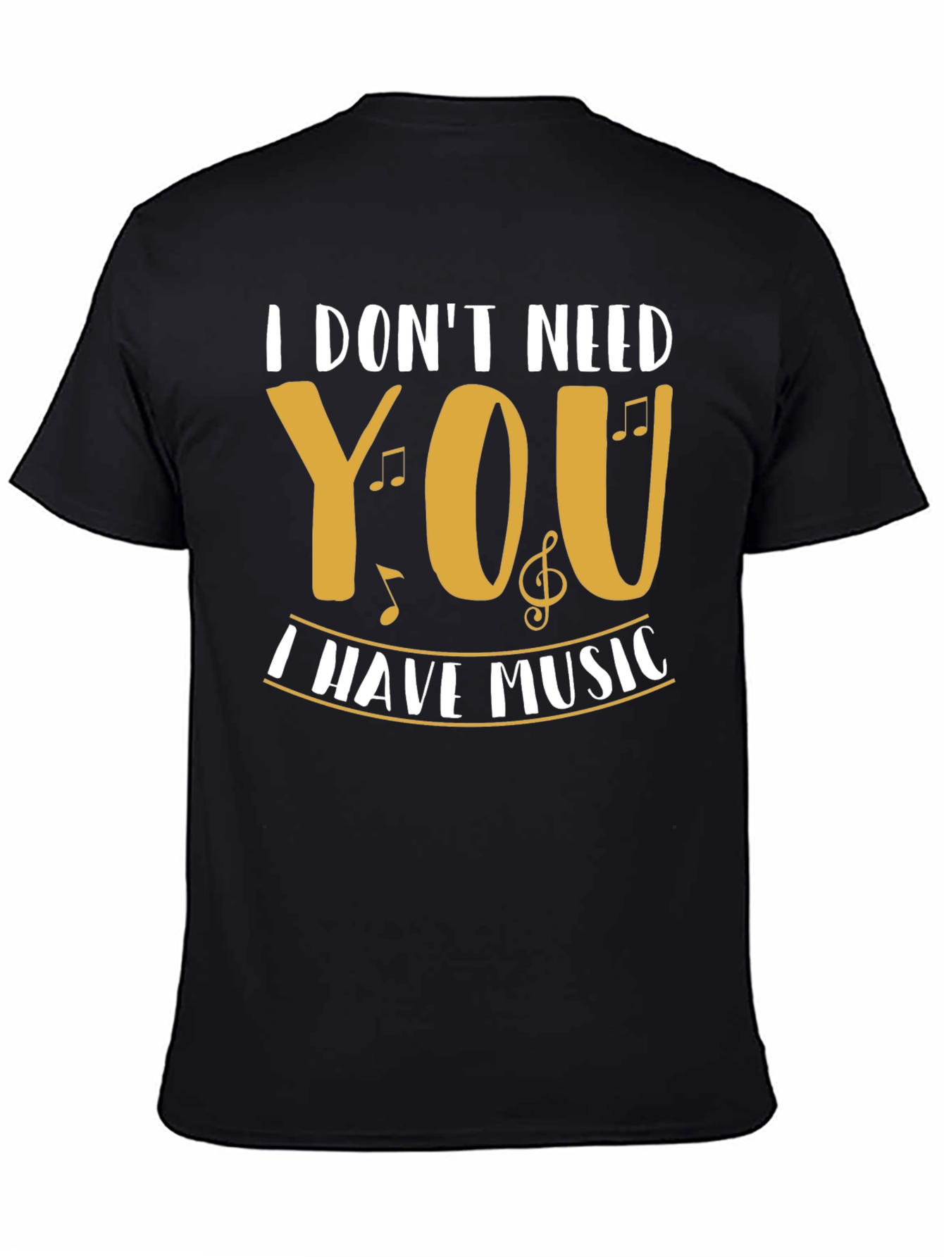 I Dont Need You I Have Music Graphic T-Shirt