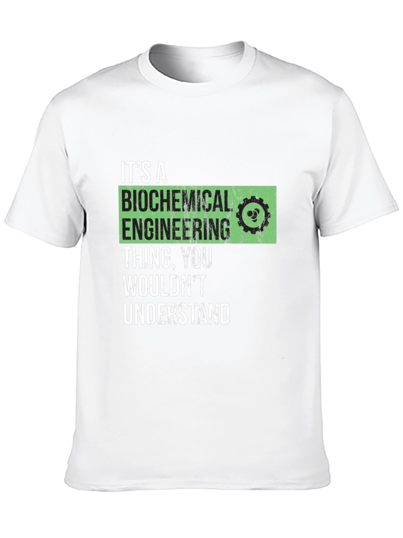 Biochemical Engineering T-Shirt - You Wouldnt Understand