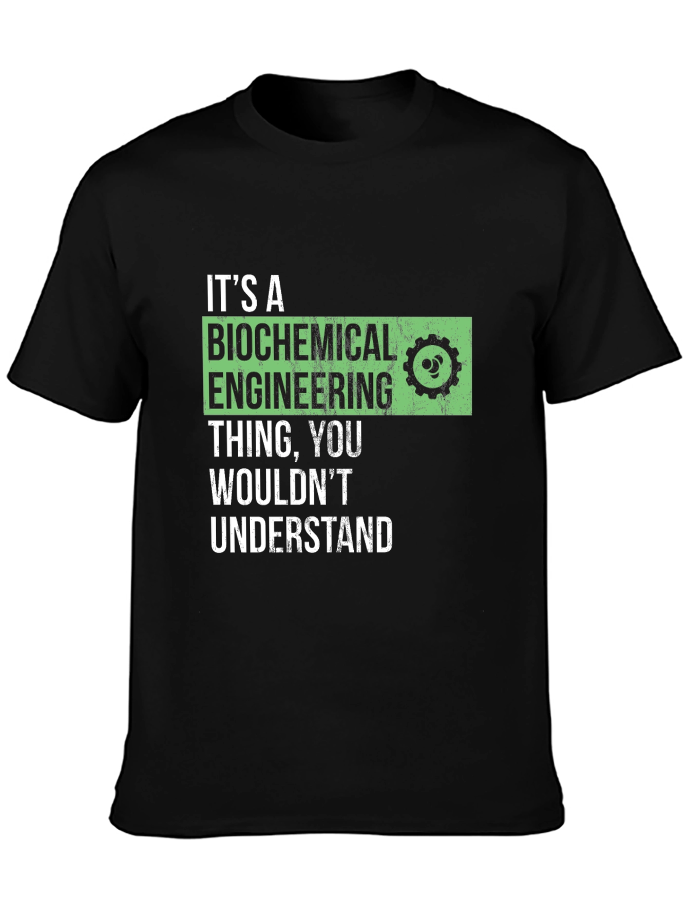 Biochemical Engineering T-Shirt - You Wouldnt Understand