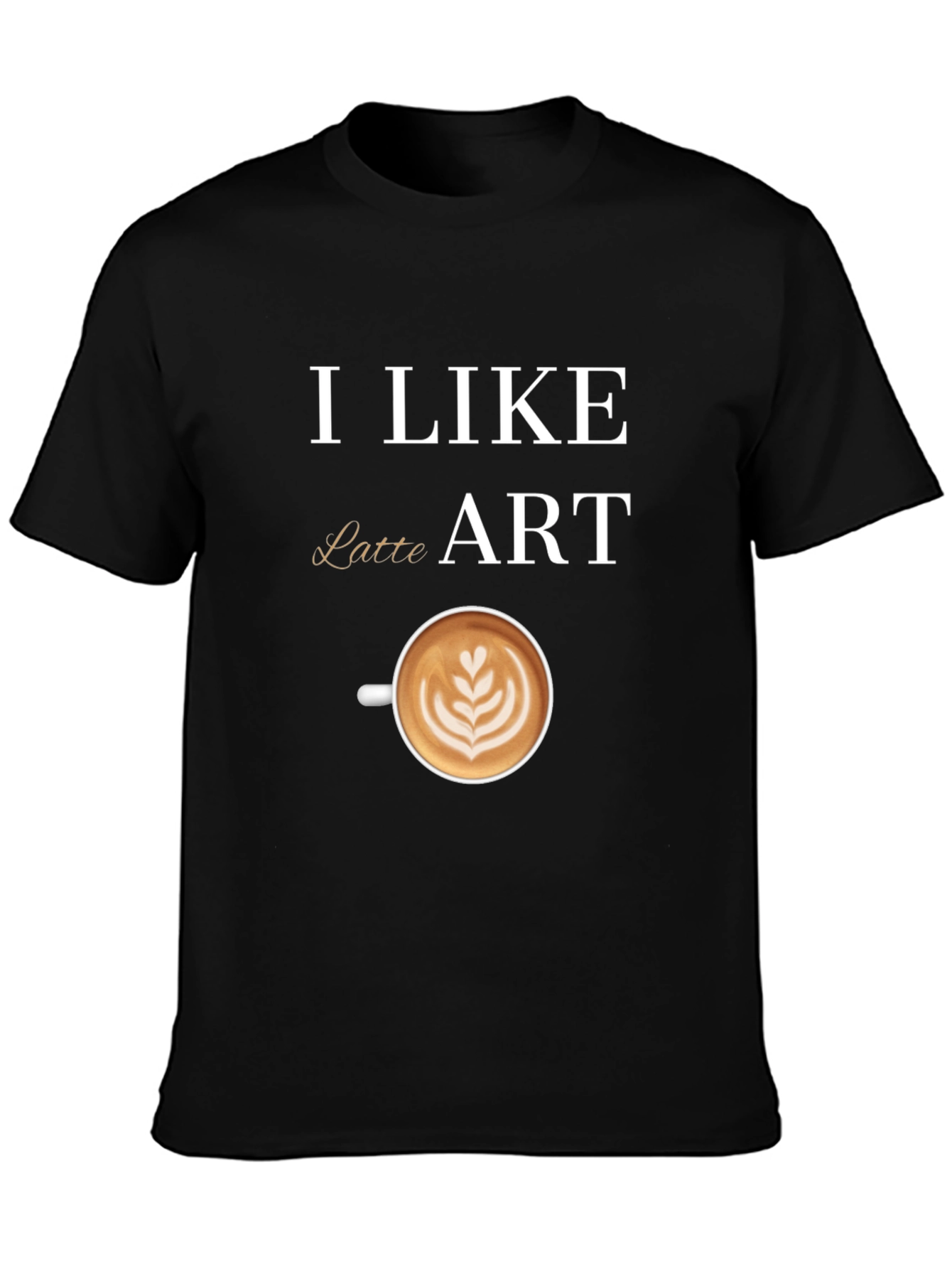 I Like Latte Art T-Shirt