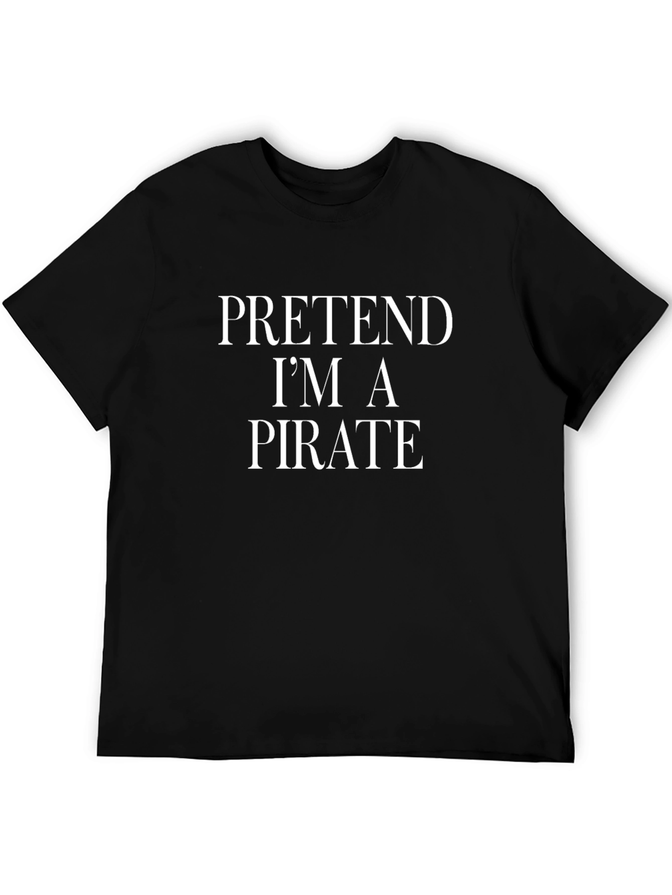 Pretend Im A Pirate T-Shirt Funny Costume Party Tee